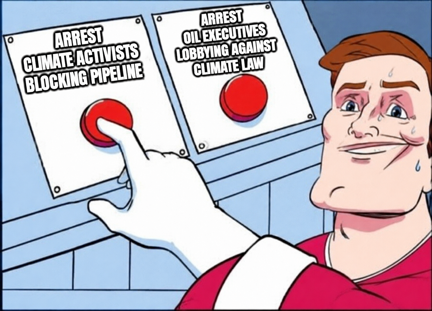 Two buttons meme: Arrest climate activists blocking pipeline vs. Arrest oil executives lobbying against climate law — sweating man only presses first button