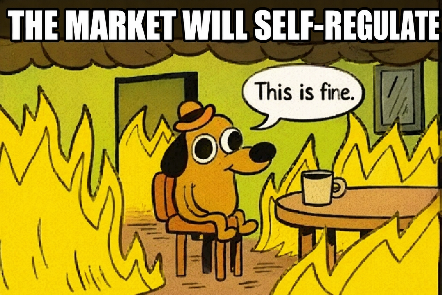This is fine dog meme: The market will self-regulate